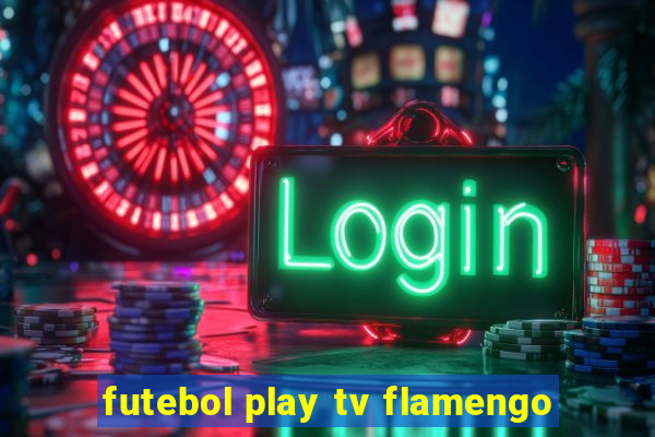 futebol play tv flamengo